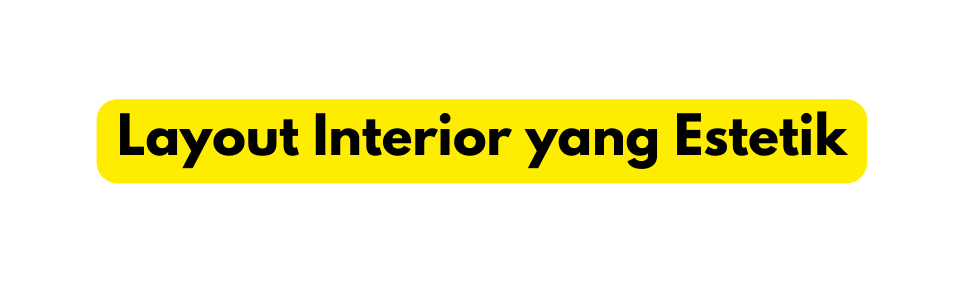 Layout Interior yang Estetik